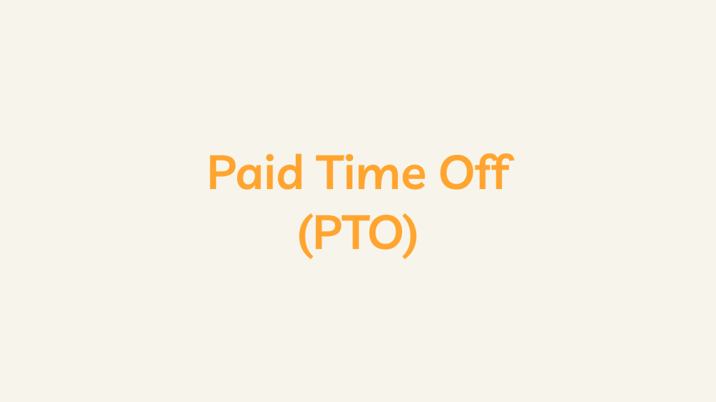 Paid Time Off (PTO)