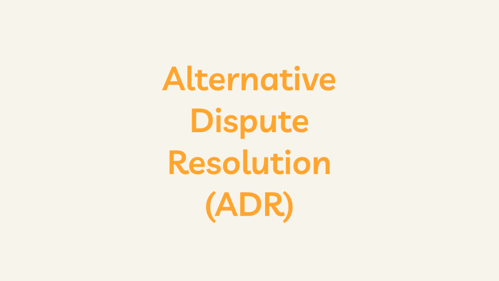 Alternative Dispute Resolution (ADR)