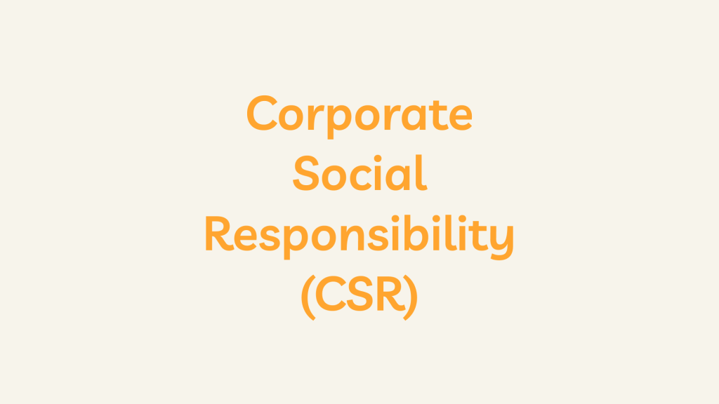 Corporate Social Responsibility (CSR)