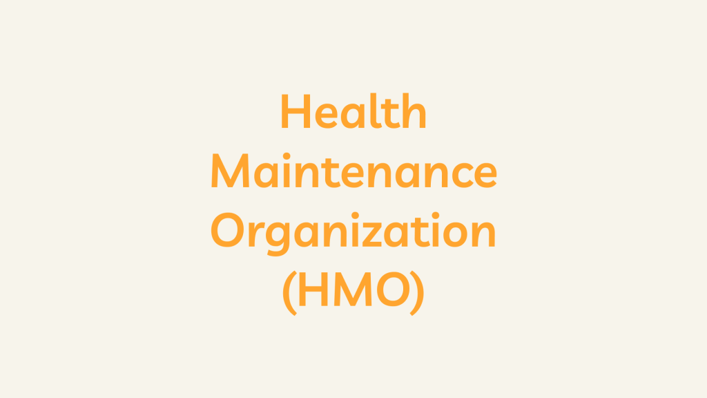 Health Maintenance Organization (HMO)